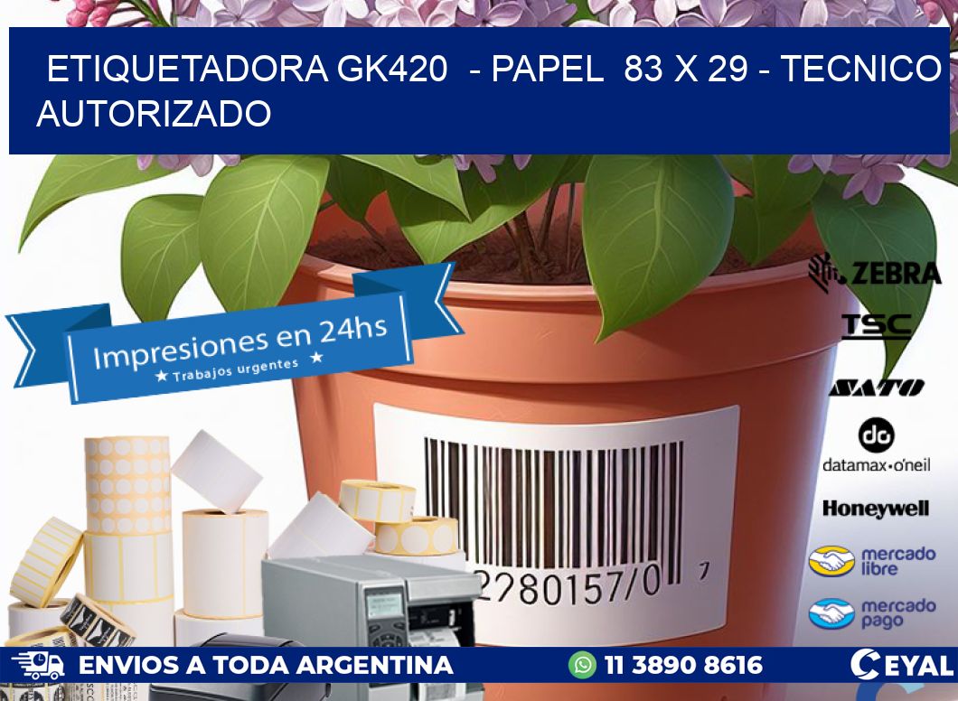 ETIQUETADORA GK420  – PAPEL  83 x 29 – TECNICO AUTORIZADO