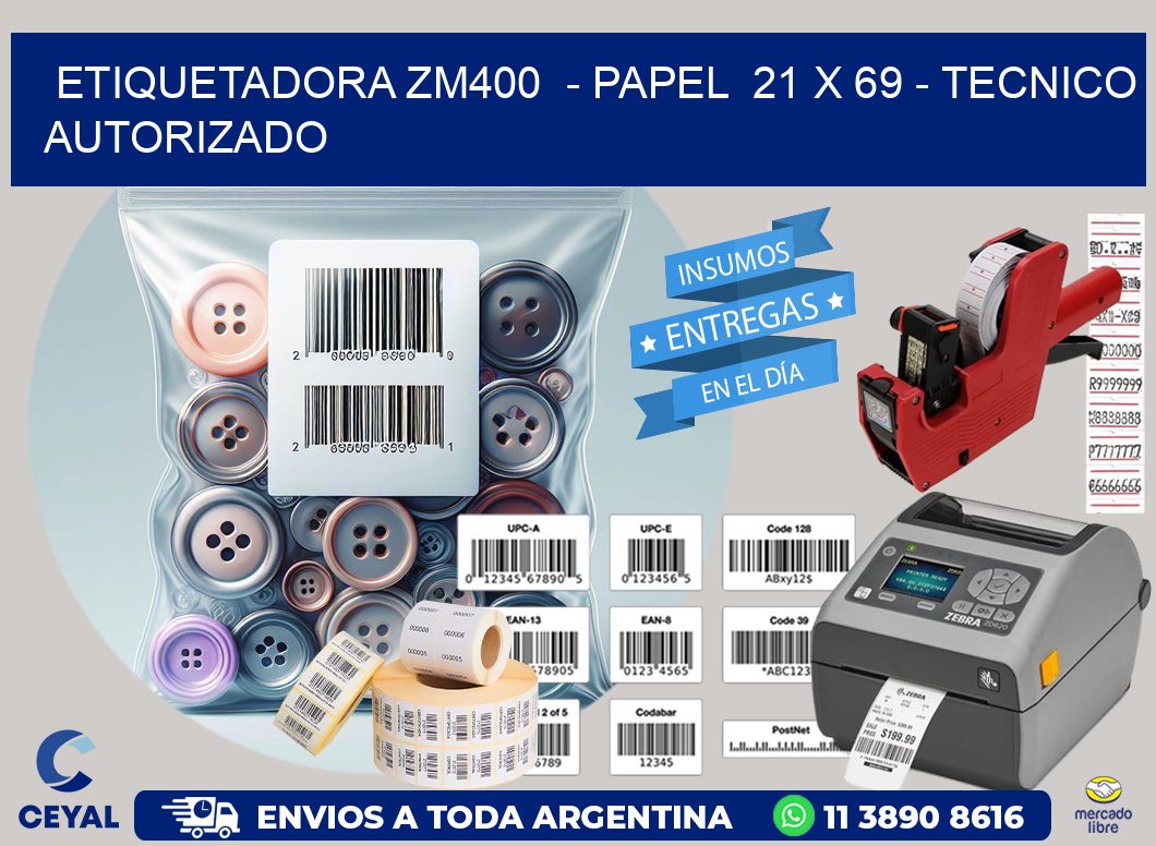 ETIQUETADORA ZM400  - PAPEL  21 x 69 - TECNICO AUTORIZADO
