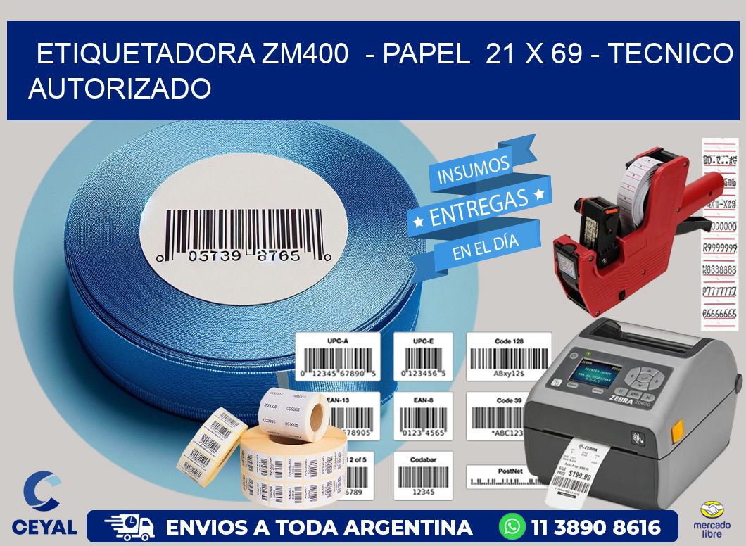ETIQUETADORA ZM400  - PAPEL  21 x 69 - TECNICO AUTORIZADO