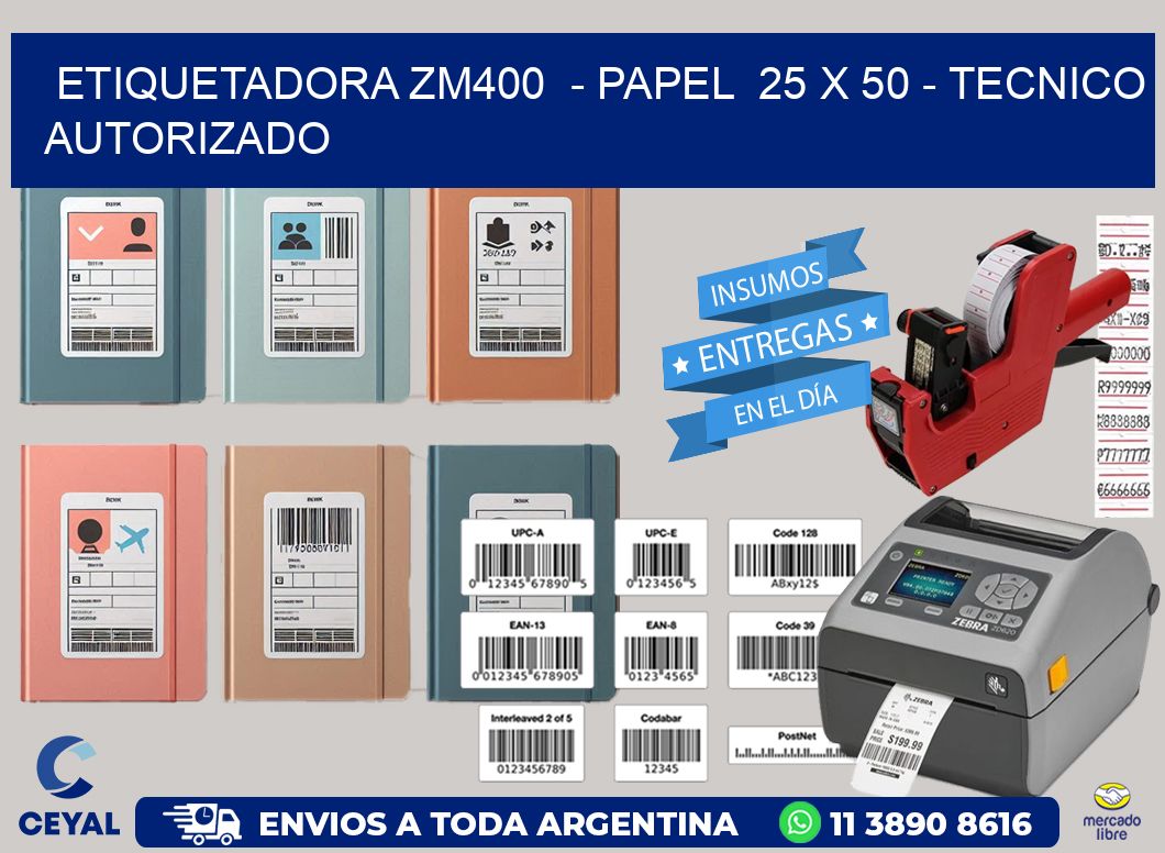 ETIQUETADORA ZM400  - PAPEL  25 x 50 - TECNICO AUTORIZADO