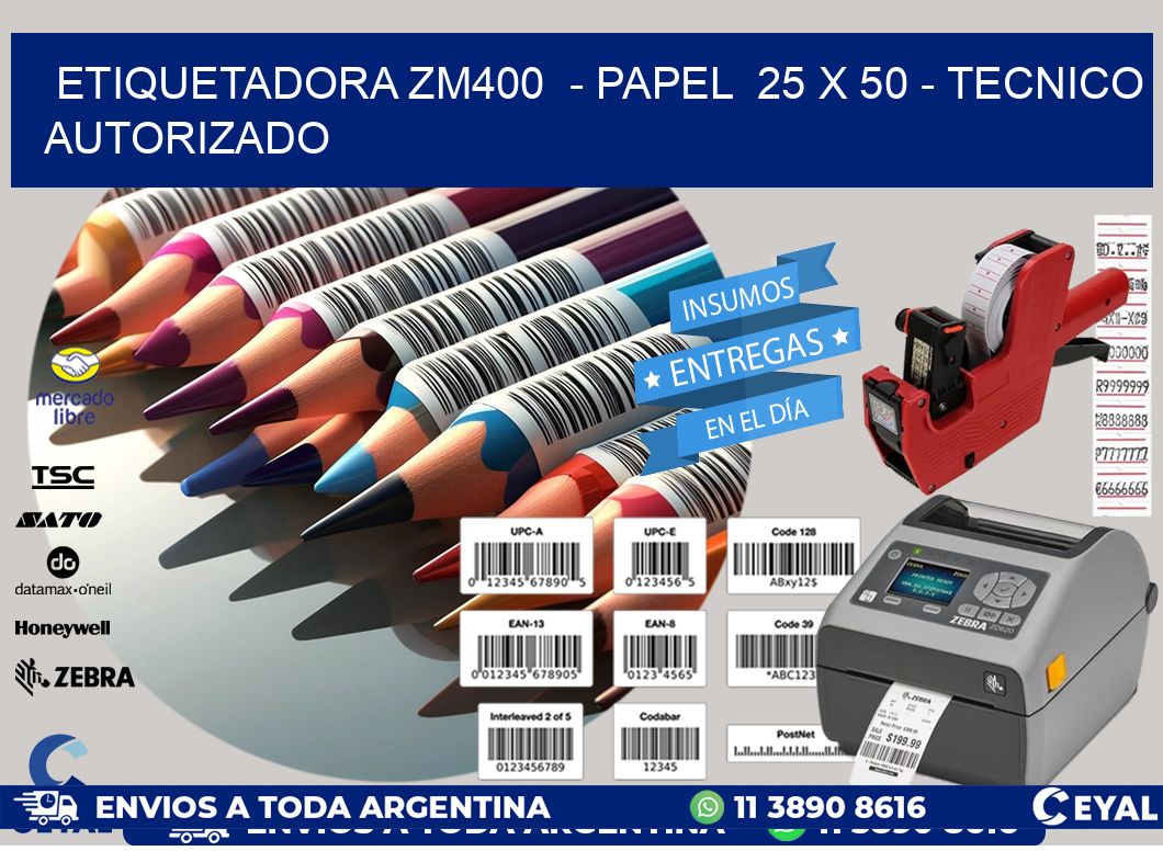 ETIQUETADORA ZM400  - PAPEL  25 x 50 - TECNICO AUTORIZADO