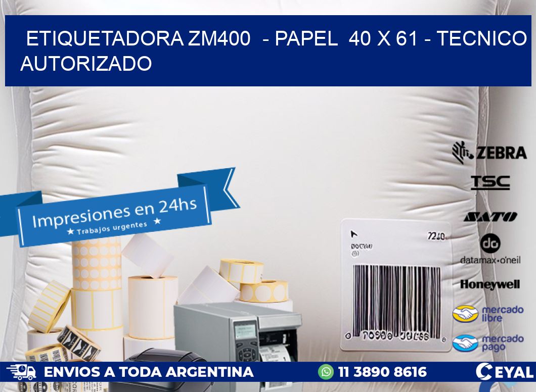 ETIQUETADORA ZM400 - PAPEL 40 x 61 - TECNICO AUTORIZADO