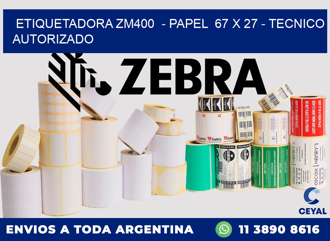 ETIQUETADORA ZM400  - PAPEL  67 x 27 - TECNICO AUTORIZADO
