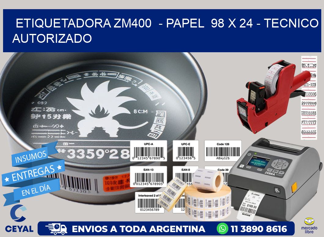 ETIQUETADORA ZM400  - PAPEL  98 x 24 - TECNICO AUTORIZADO