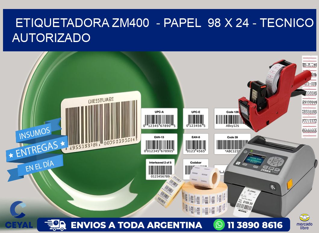 ETIQUETADORA ZM400  - PAPEL  98 x 24 - TECNICO AUTORIZADO