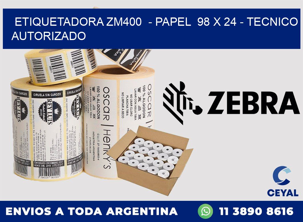ETIQUETADORA ZM400  - PAPEL  98 x 24 - TECNICO AUTORIZADO