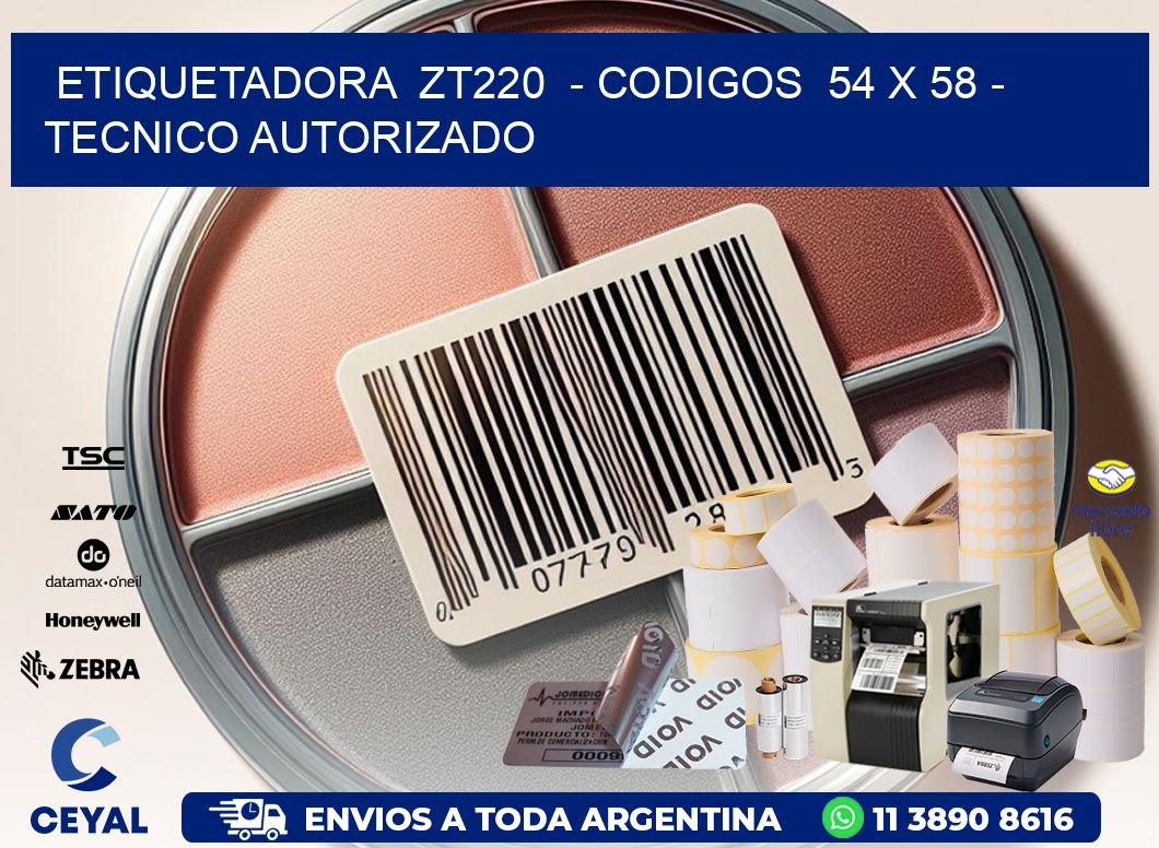 ETIQUETADORA  ZT220  - CODIGOS  54 x 58 - TECNICO AUTORIZADO
