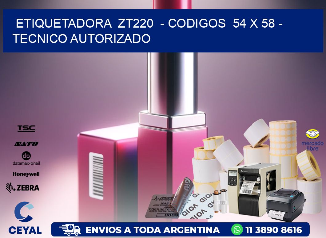 ETIQUETADORA  ZT220  - CODIGOS  54 x 58 - TECNICO AUTORIZADO