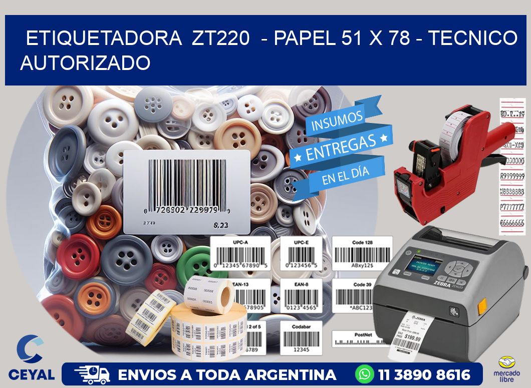 ETIQUETADORA  ZT220  – PAPEL 51 x 78 – TECNICO AUTORIZADO