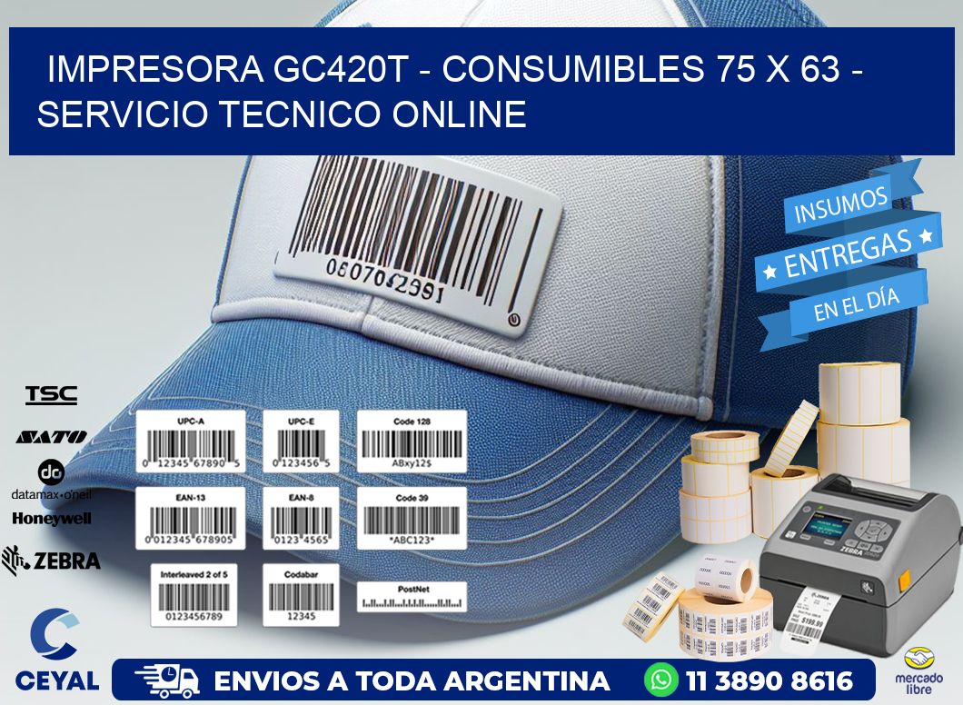 IMPRESORA GC420T - CONSUMIBLES 75 x 63 - SERVICIO TECNICO ONLINE