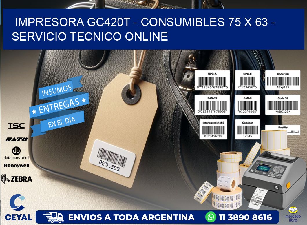 IMPRESORA GC420T - CONSUMIBLES 75 x 63 - SERVICIO TECNICO ONLINE