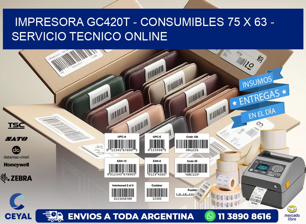 IMPRESORA GC420T - CONSUMIBLES 75 x 63 - SERVICIO TECNICO ONLINE