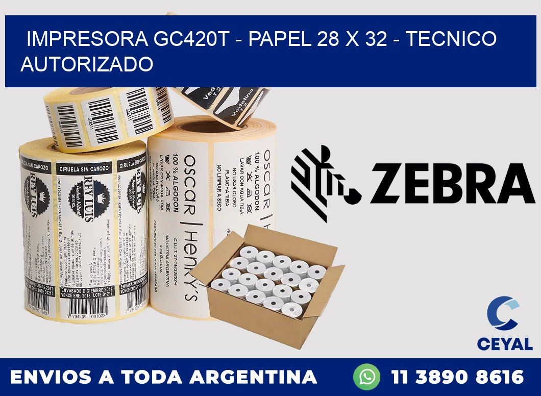 IMPRESORA GC420T - PAPEL 28 x 32 - TECNICO AUTORIZADO