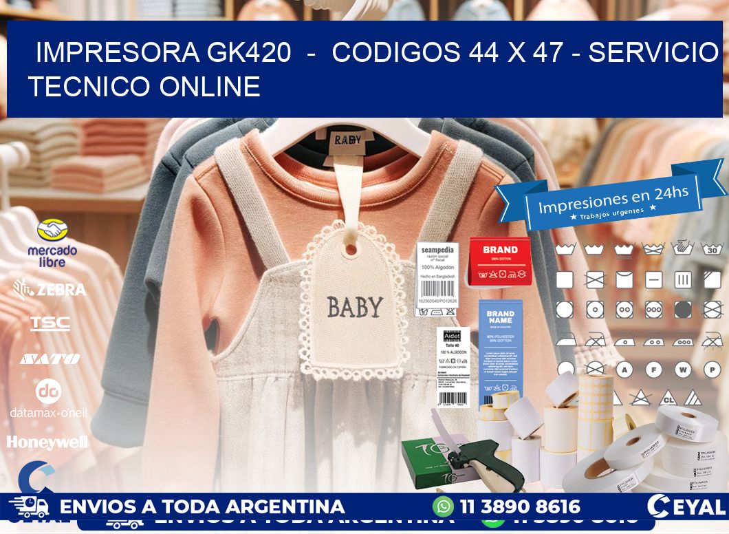 IMPRESORA GK420  -  CODIGOS 44 x 47 - SERVICIO TECNICO ONLINE