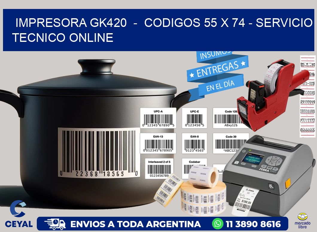 IMPRESORA GK420  -  CODIGOS 55 x 74 - SERVICIO TECNICO ONLINE