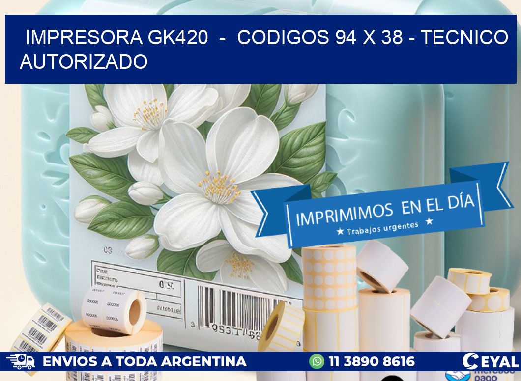 IMPRESORA GK420  -  CODIGOS 94 x 38 - TECNICO AUTORIZADO