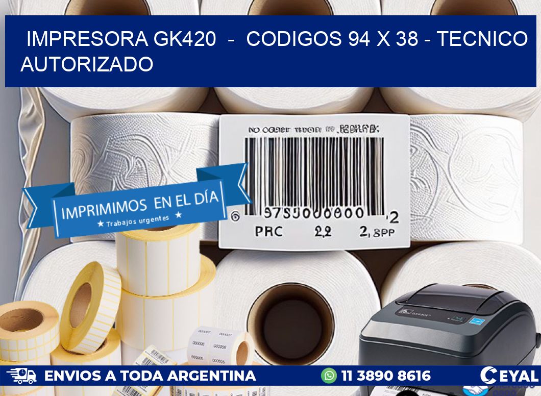 IMPRESORA GK420  -  CODIGOS 94 x 38 - TECNICO AUTORIZADO
