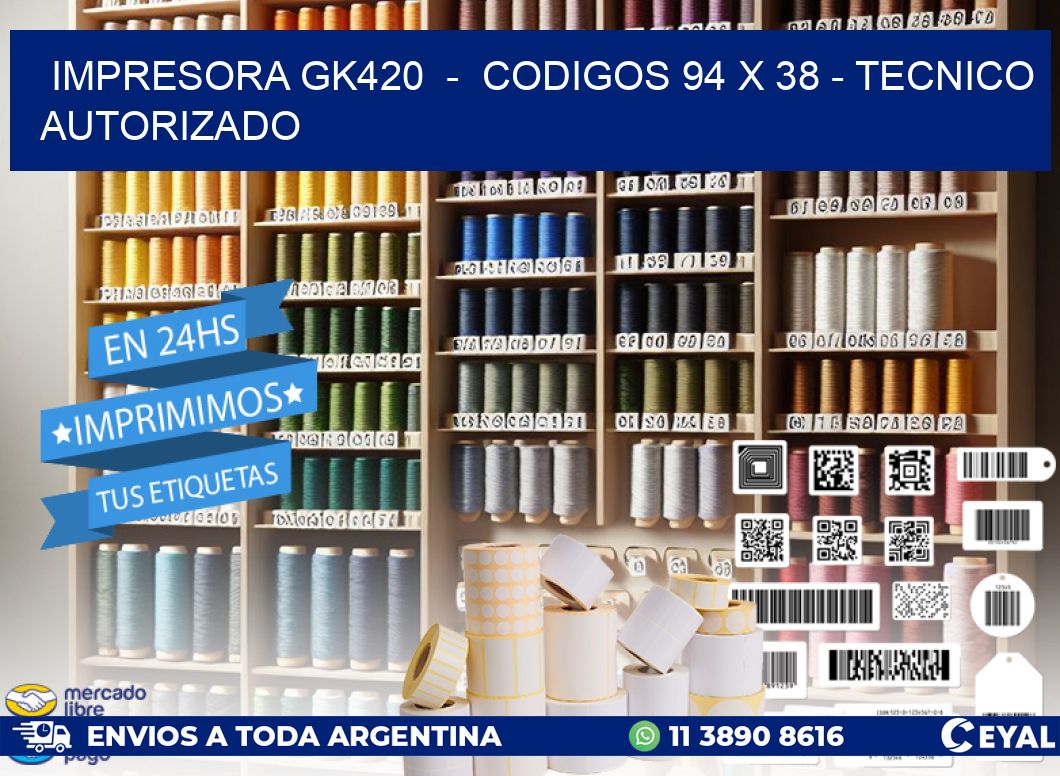 IMPRESORA GK420  -  CODIGOS 94 x 38 - TECNICO AUTORIZADO
