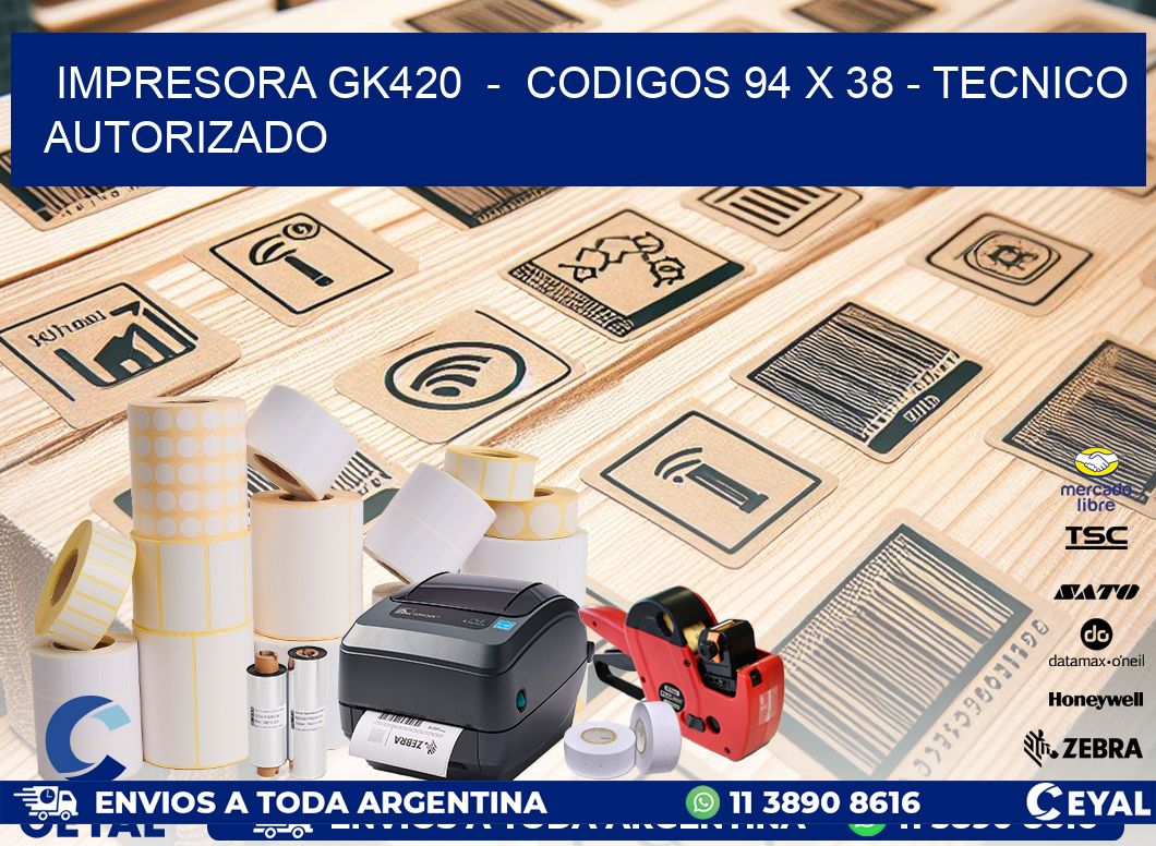IMPRESORA GK420  -  CODIGOS 94 x 38 - TECNICO AUTORIZADO