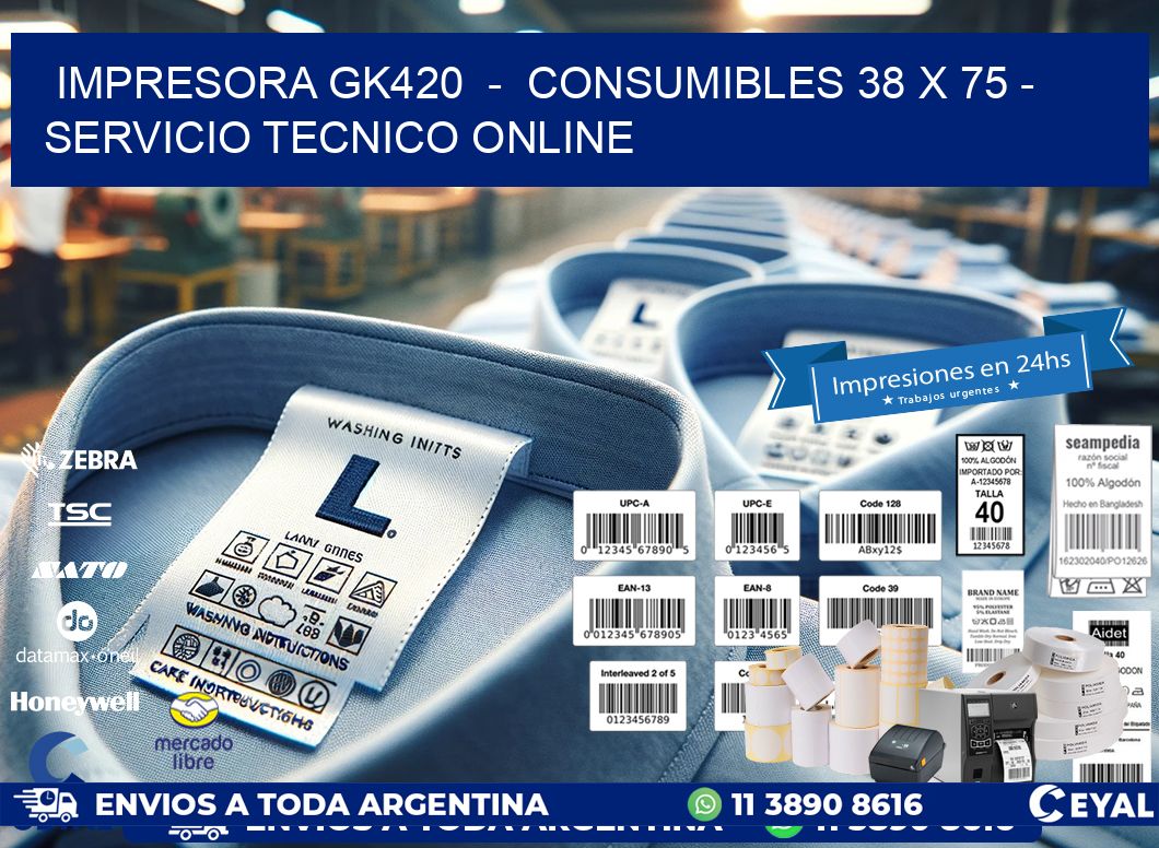 IMPRESORA GK420  -  CONSUMIBLES 38 x 75 - SERVICIO TECNICO ONLINE