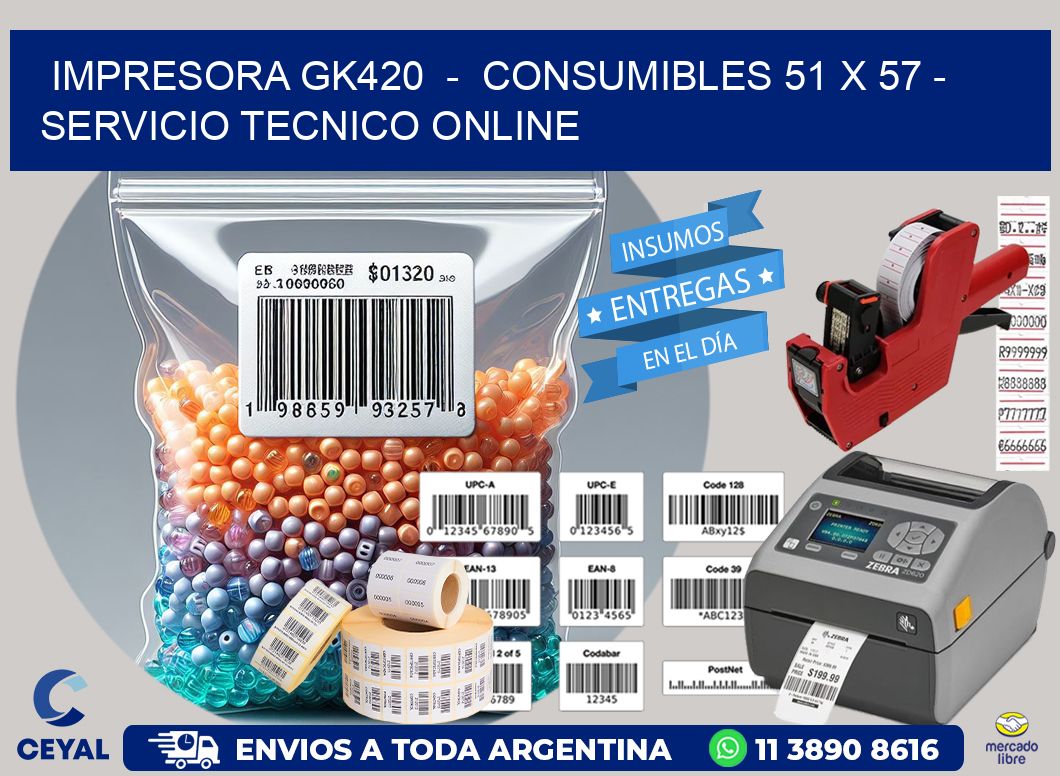 IMPRESORA GK420  -  CONSUMIBLES 51 x 57 - SERVICIO TECNICO ONLINE