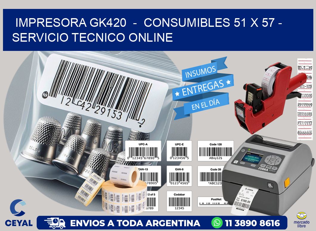 IMPRESORA GK420  –  CONSUMIBLES 51 x 57 – SERVICIO TECNICO ONLINE