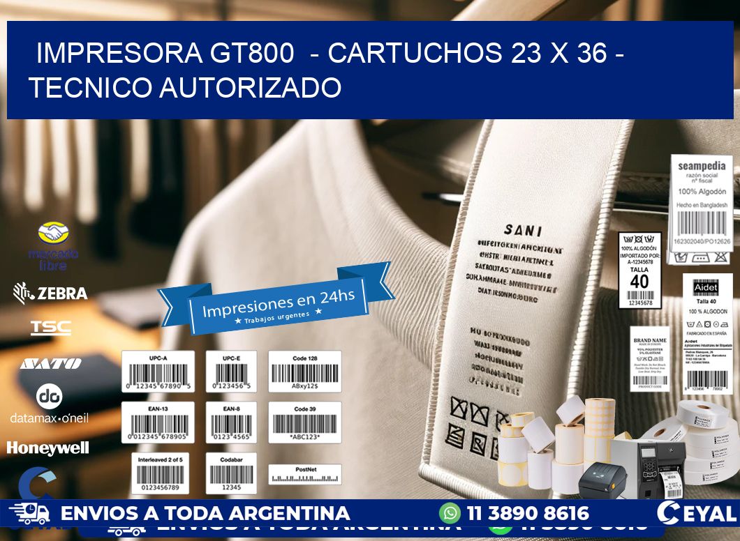 IMPRESORA GT800  - CARTUCHOS 23 x 36 - TECNICO AUTORIZADO