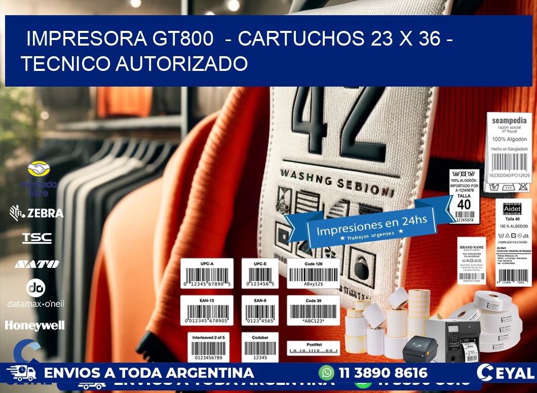 IMPRESORA GT800  - CARTUCHOS 23 x 36 - TECNICO AUTORIZADO
