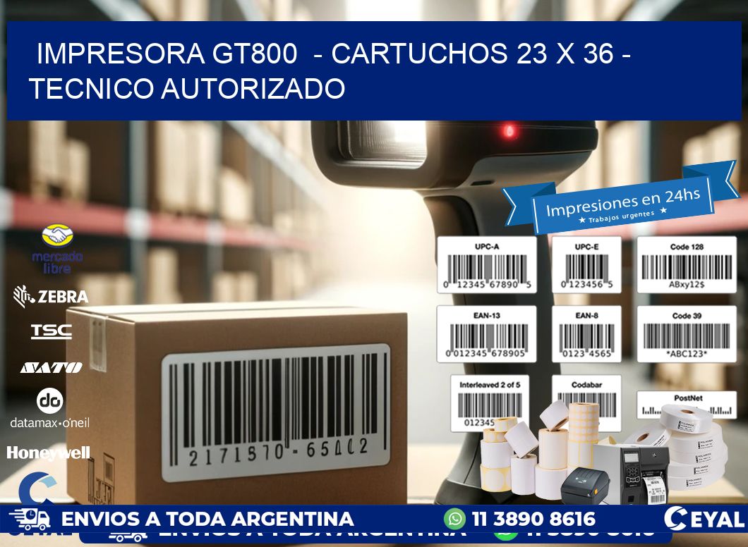 IMPRESORA GT800  - CARTUCHOS 23 x 36 - TECNICO AUTORIZADO