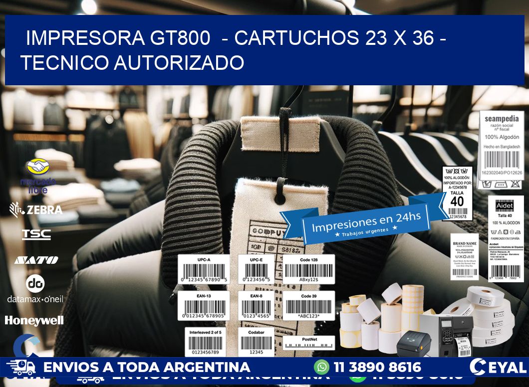 IMPRESORA GT800  - CARTUCHOS 23 x 36 - TECNICO AUTORIZADO
