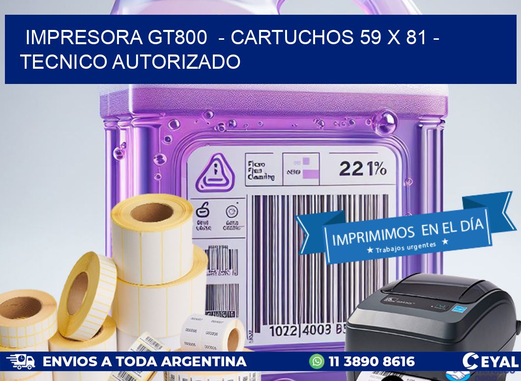 IMPRESORA GT800 - CARTUCHOS 59 x 81 - TECNICO AUTORIZADO