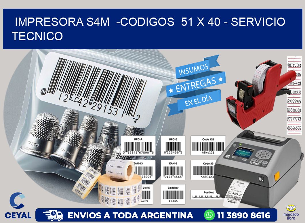 IMPRESORA S4M  -CODIGOS  51 x 40 - SERVICIO TECNICO