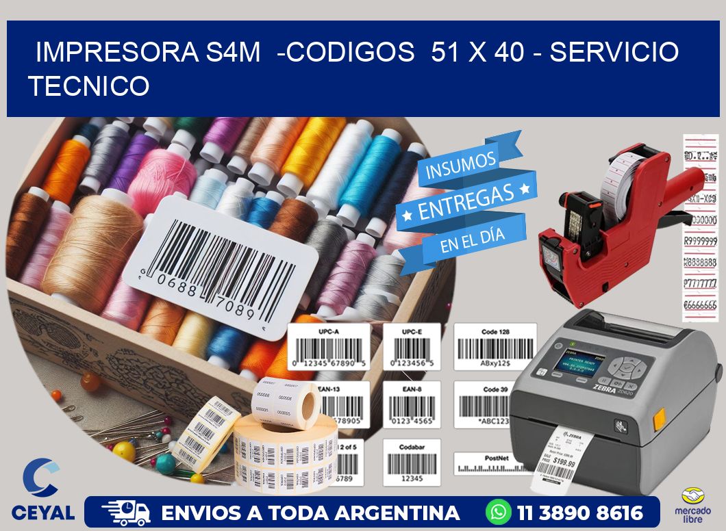 IMPRESORA S4M  -CODIGOS  51 x 40 – SERVICIO TECNICO