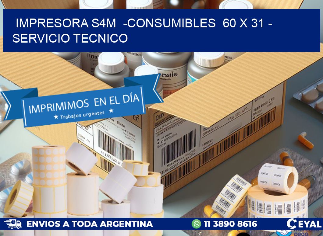 IMPRESORA S4M  -CONSUMIBLES  60 x 31 - SERVICIO TECNICO