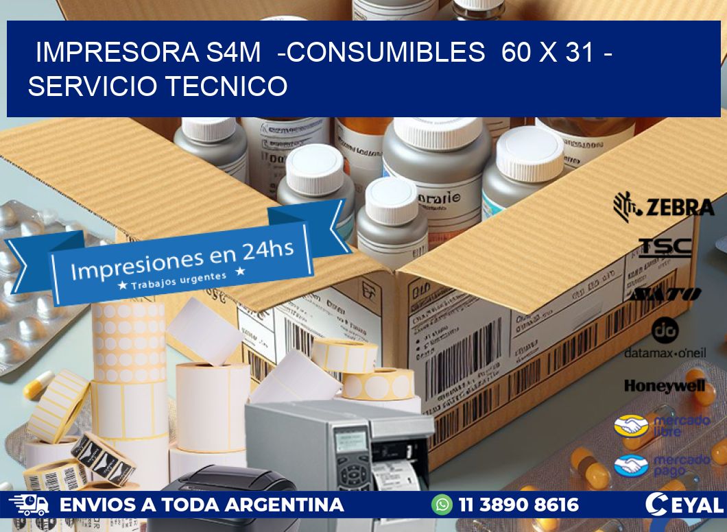IMPRESORA S4M  -CONSUMIBLES  60 x 31 - SERVICIO TECNICO