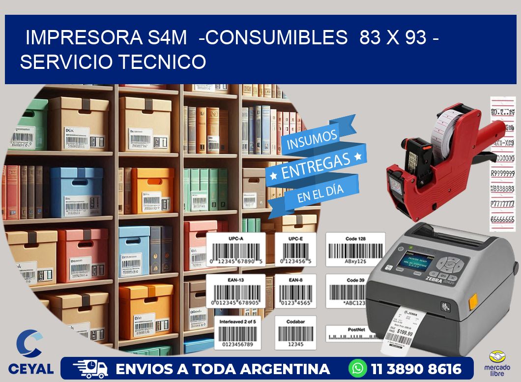 IMPRESORA S4M  -CONSUMIBLES  83 x 93 - SERVICIO TECNICO