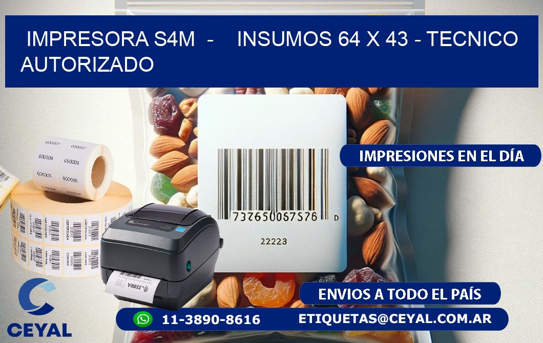 IMPRESORA S4M  -    INSUMOS 64 x 43 - TECNICO AUTORIZADO