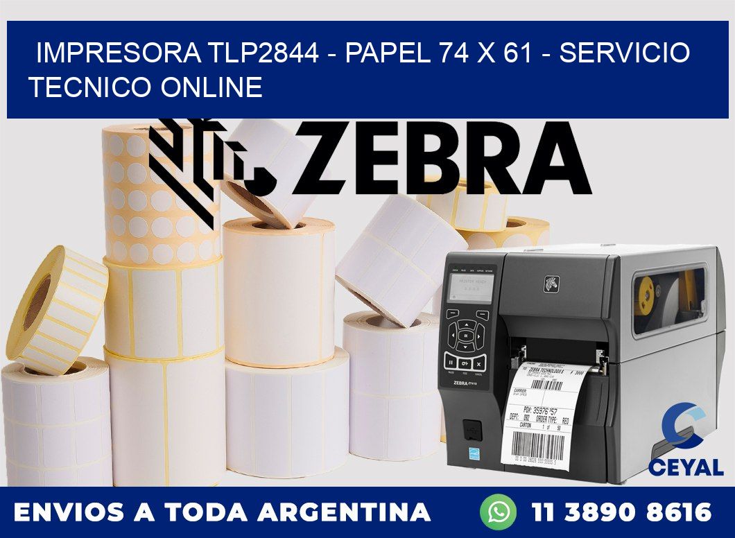 IMPRESORA TLP2844 - PAPEL 74 x 61 - SERVICIO TECNICO ONLINE