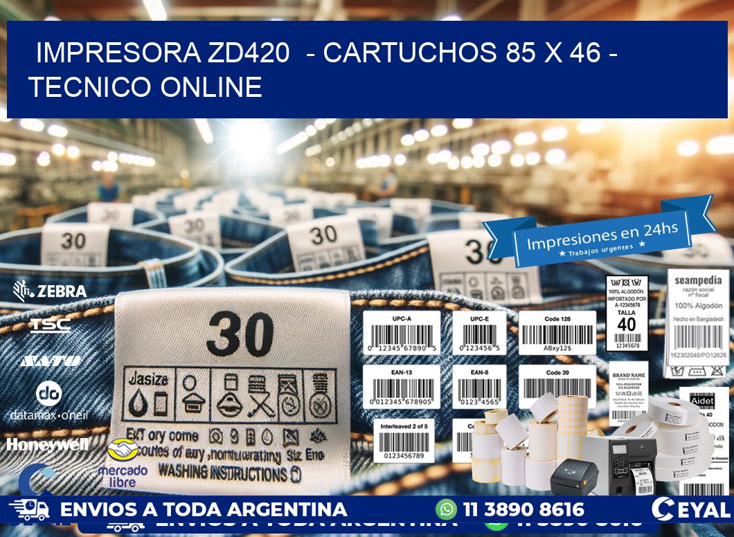 IMPRESORA ZD420  - CARTUCHOS 85 x 46 - TECNICO ONLINE