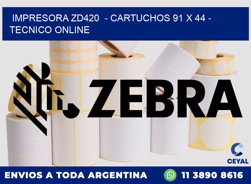 IMPRESORA ZD420  - CARTUCHOS 91 x 44 - TECNICO ONLINE