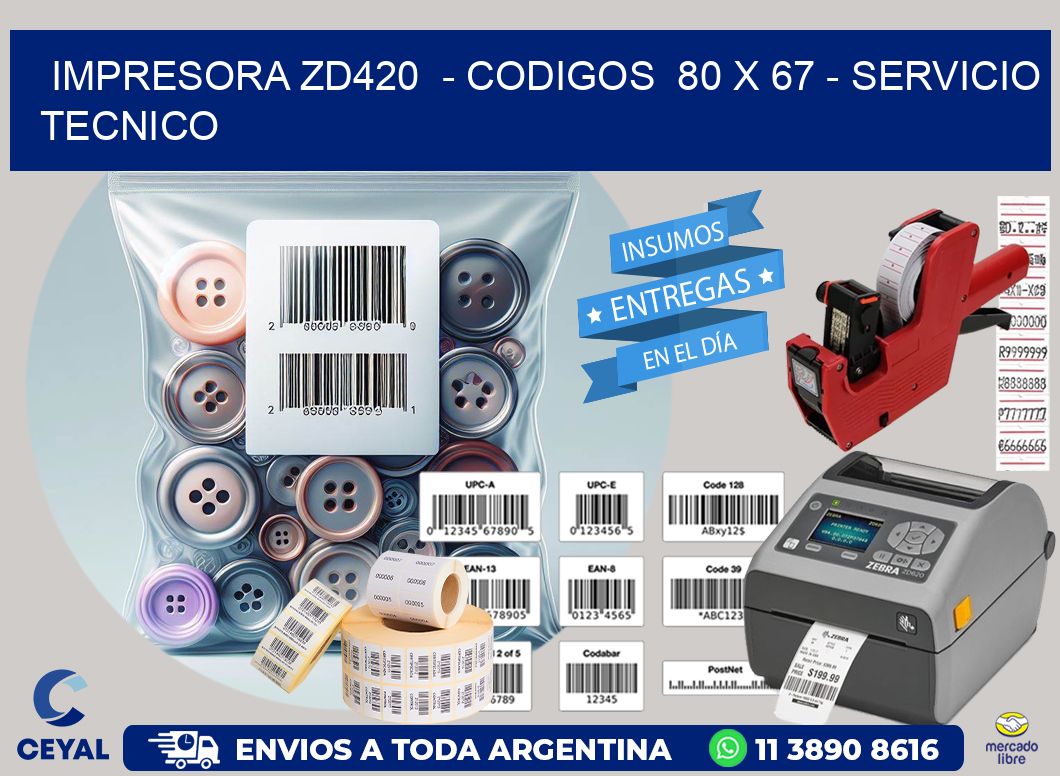 IMPRESORA ZD420  - CODIGOS  80 x 67 - SERVICIO TECNICO