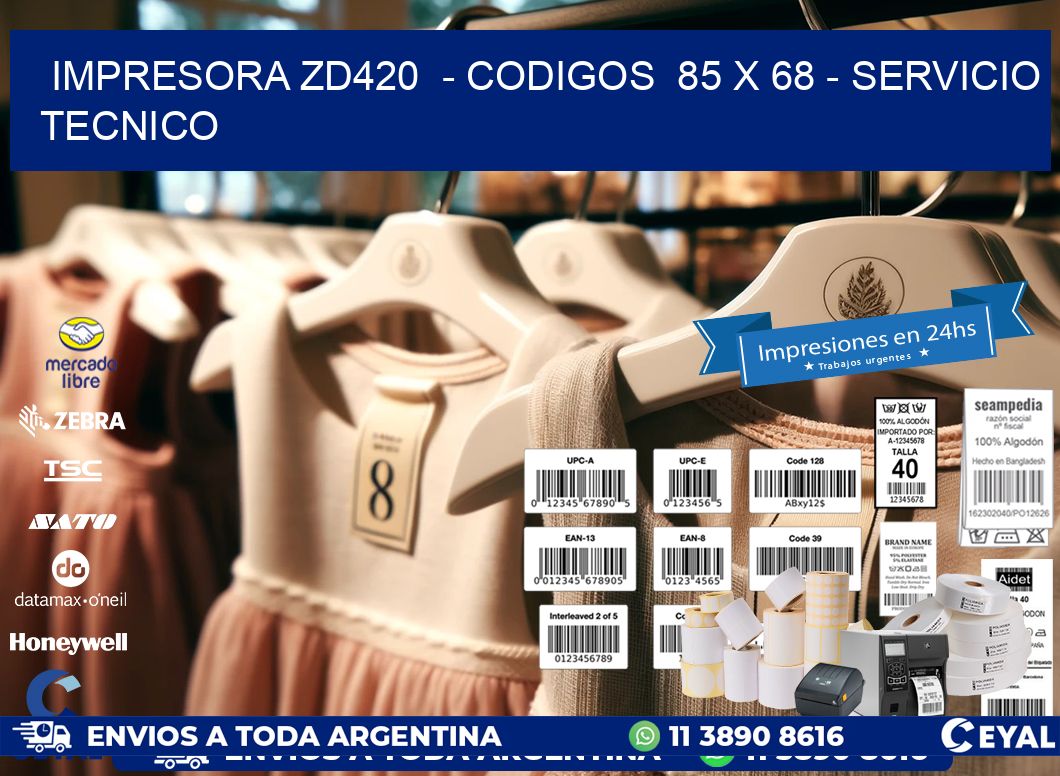 IMPRESORA ZD420  - CODIGOS  85 x 68 - SERVICIO TECNICO