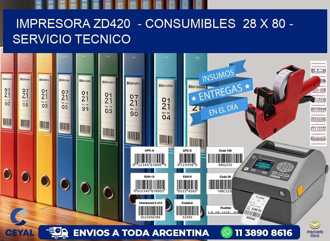 IMPRESORA ZD420  - CONSUMIBLES  28 x 80 - SERVICIO TECNICO