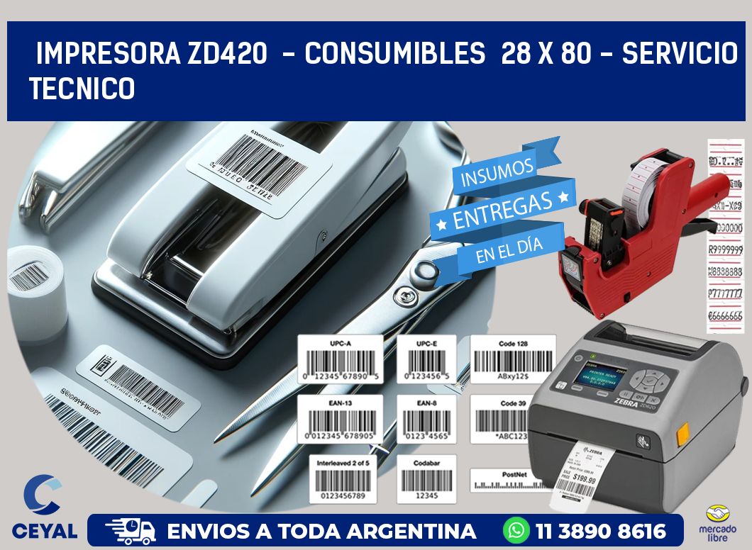 IMPRESORA ZD420  - CONSUMIBLES  28 x 80 - SERVICIO TECNICO