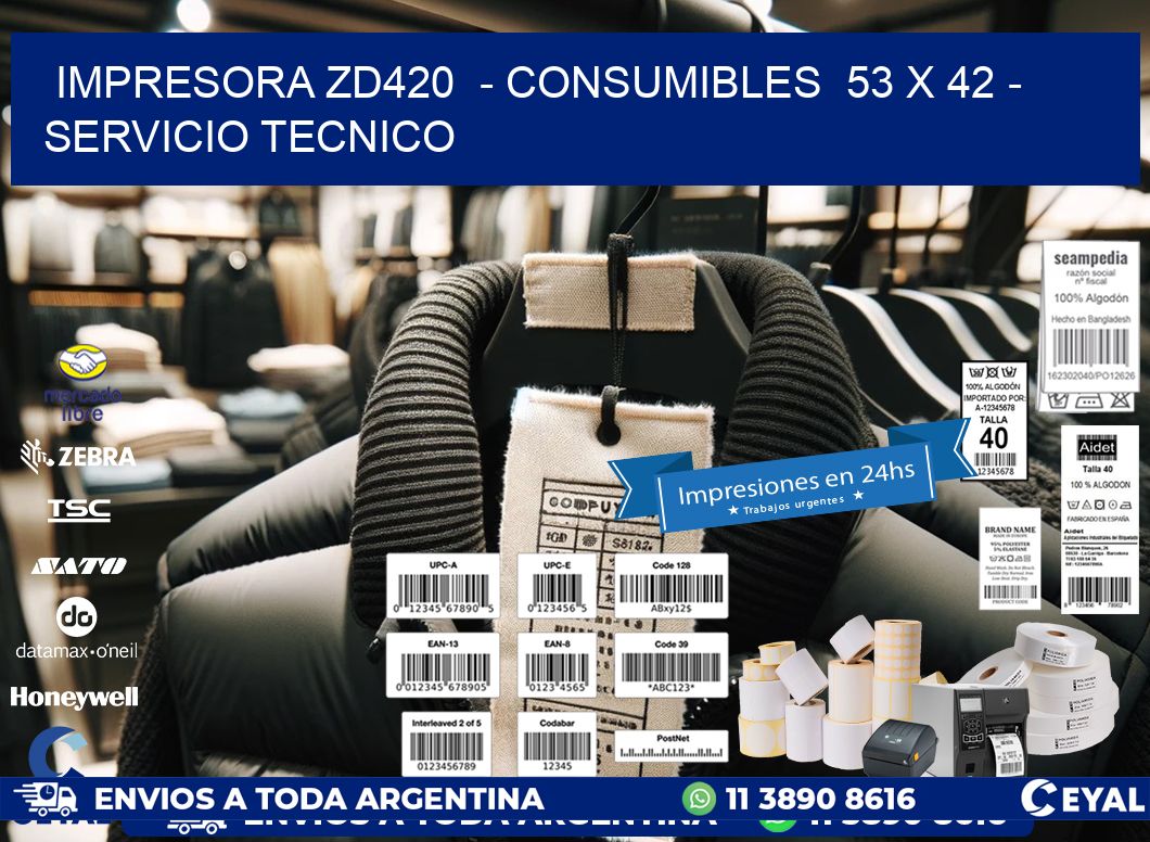 IMPRESORA ZD420  - CONSUMIBLES  53 x 42 - SERVICIO TECNICO