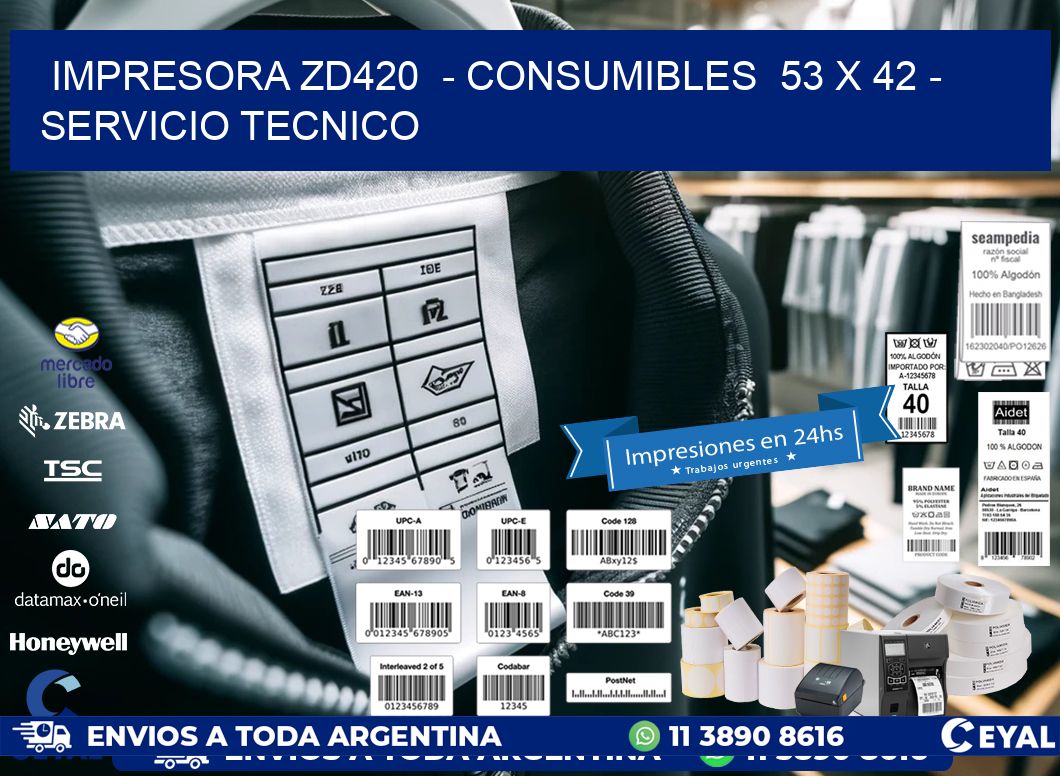 IMPRESORA ZD420  - CONSUMIBLES  53 x 42 - SERVICIO TECNICO