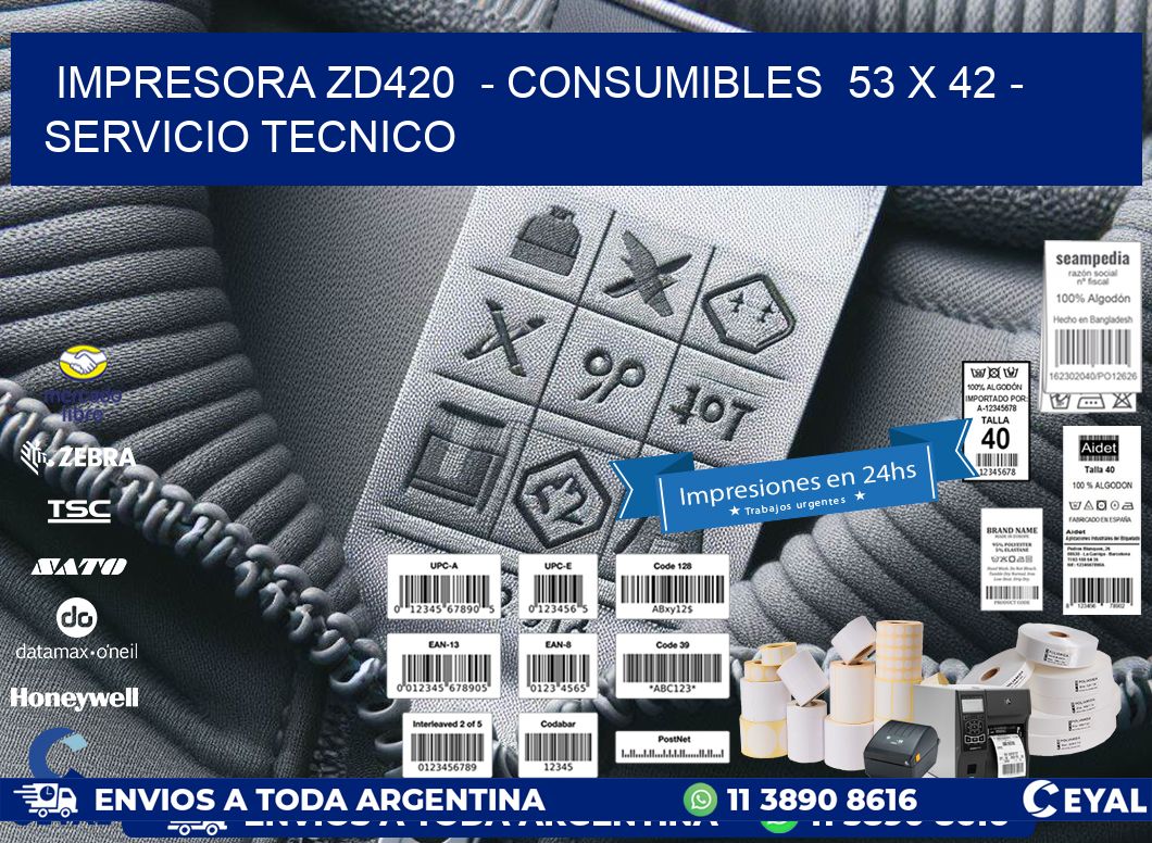 IMPRESORA ZD420  - CONSUMIBLES  53 x 42 - SERVICIO TECNICO