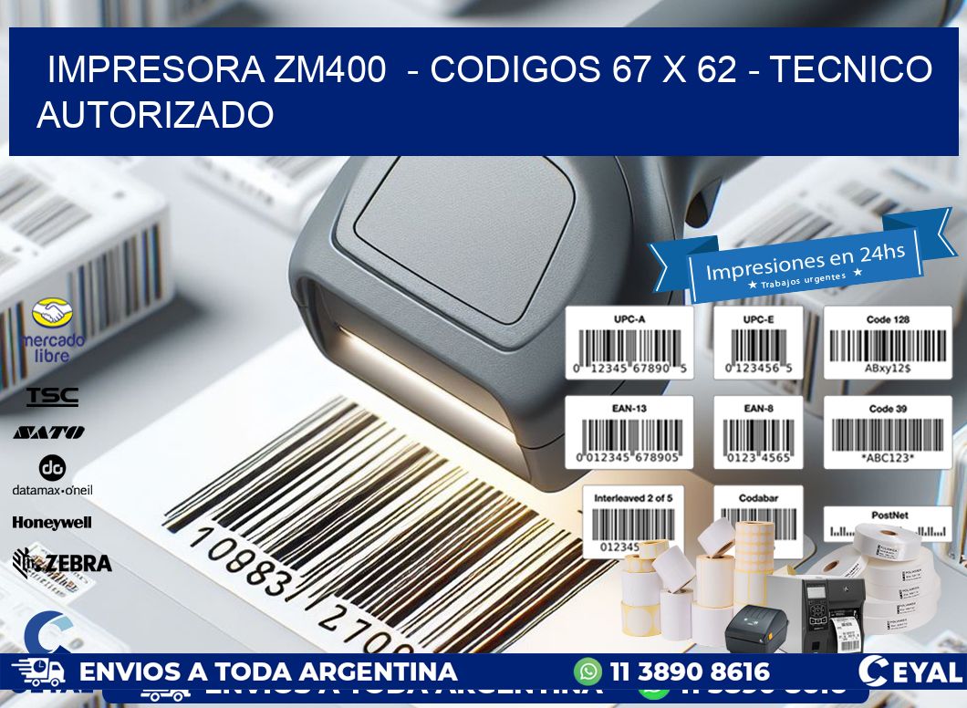 IMPRESORA ZM400  - CODIGOS 67 x 62 - TECNICO AUTORIZADO