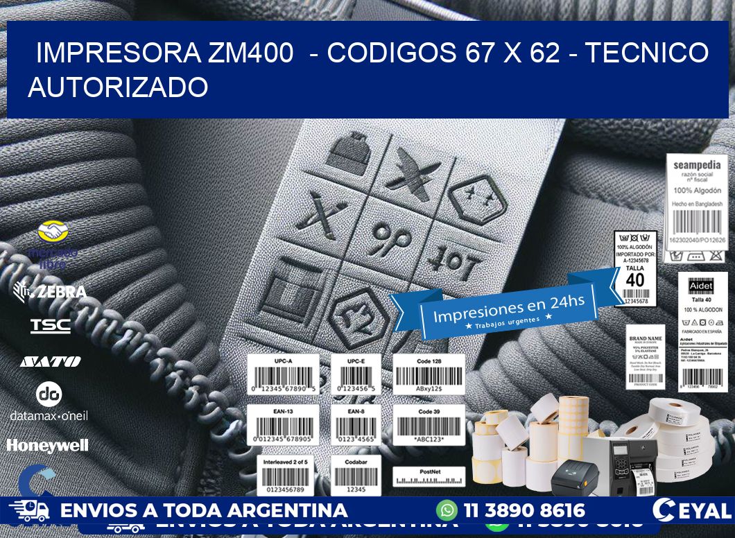 IMPRESORA ZM400  - CODIGOS 67 x 62 - TECNICO AUTORIZADO