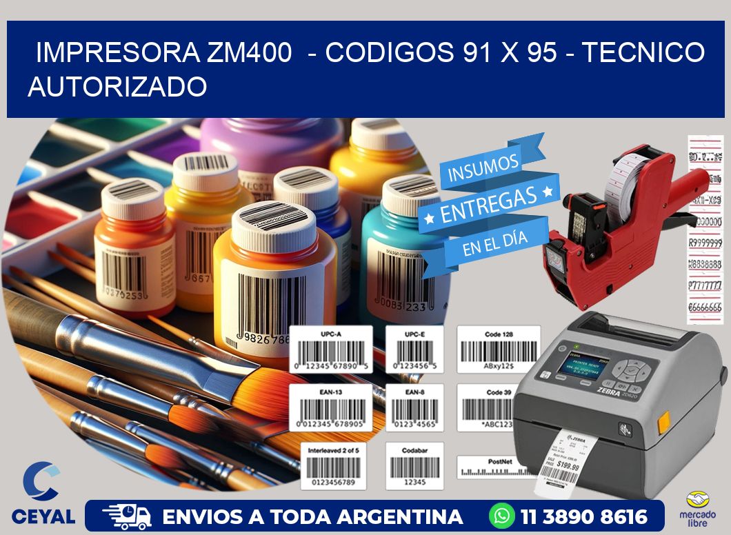 IMPRESORA ZM400  - CODIGOS 91 x 95 - TECNICO AUTORIZADO